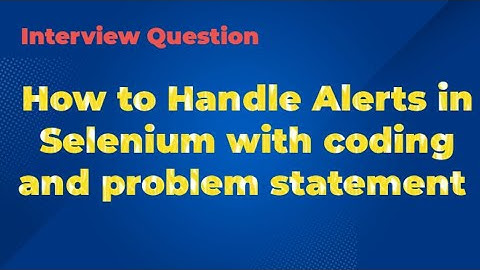 How to Handle Alerts in Selenium WebDriver | Step-by-Step Guide