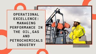 Operational Excellence: Managing Performance in the Oil, Gas, and Petrochemicals Industry