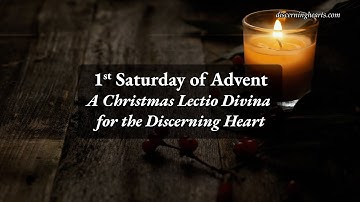 Saturday of 1st Week of Advent - A Time of Lectio Divina for the Discerning Heart