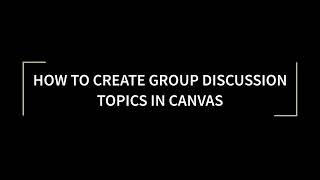 Canvas Tutorial: How to Create Group Discussion Topics