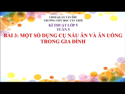 Video Kĩ thuật lớp 5 - Tuần 5 - Bài 3: Một số dụng cụ nấu ăn... - youtube