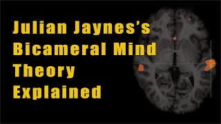 Julian Jaynes and the Bicameral Mind Theory 