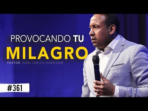 PROVOCANDO TU MILAGRO - Pastor Juan Carlos Harrigan