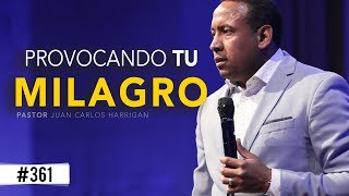 PROVOCANDO TU MILAGRO  Pastor Juan Carlos Harrigan