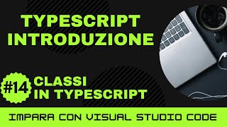 [Impara con VSCode] Introduzione a TypeScript #14 Classi in TypeScript