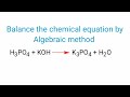 H3PO4 KOH=K3PO4 H2O balance the equation by algebraic method or a,b,c method  h3po4 koh=k3po4 h2o