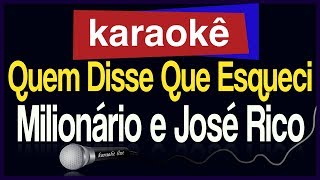 Karaokê -Quem Disse Que Esqueci - Milionário e José Rico 🎤 