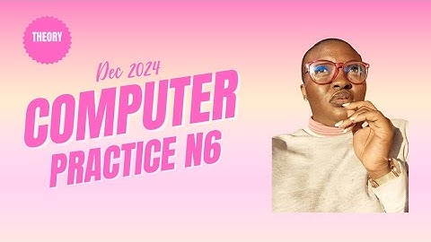 Computer practice N6 Dec 2024 Theory