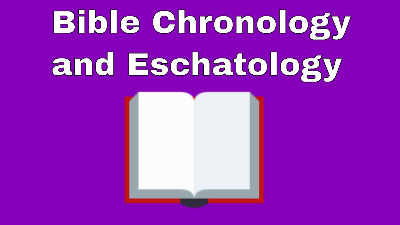 Bible Chronology and Eschatology YouTube