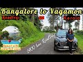 Bangalore to vagamon kerala roadtrip575kmbudget luxury resortvagamon keralakaraj vlogep1