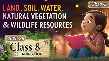 Class 8 Geography Chapter 2 | Land Soil Water Natural Vegetation and Wildlife Resources Class 8