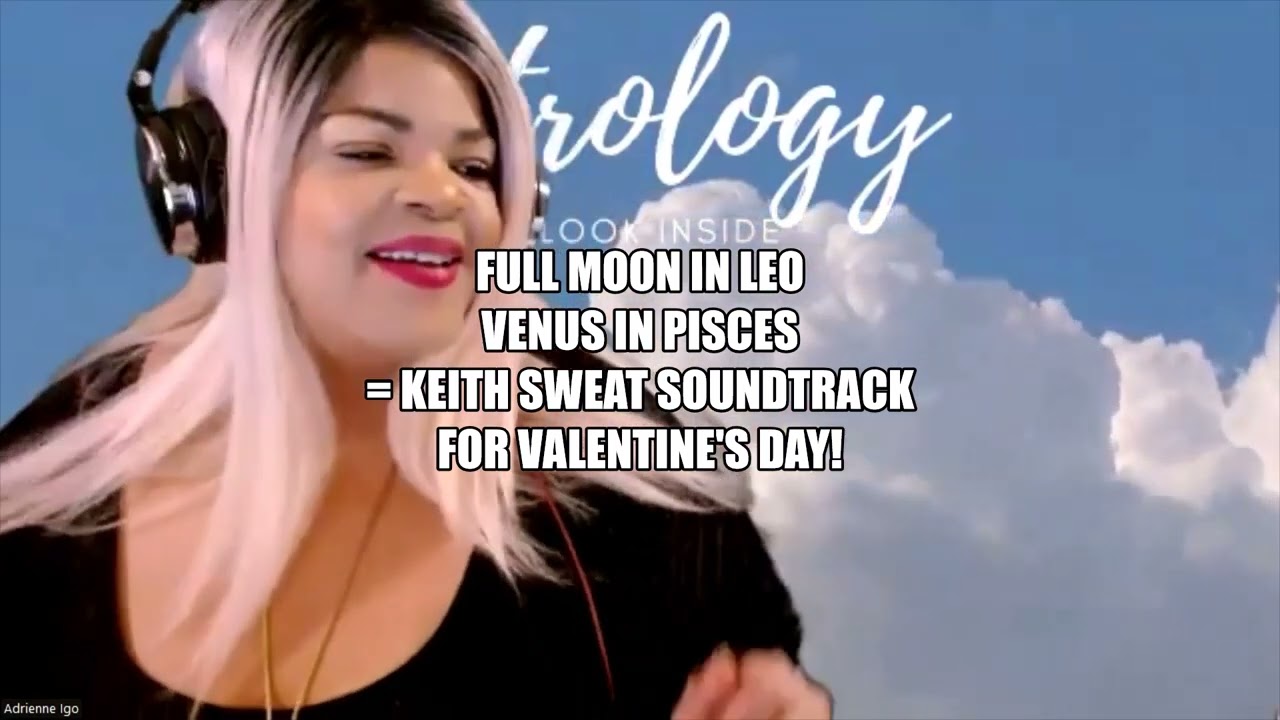 How The Full Moon in Leo and Venus in Pisces could lead to Keith Sweat Type Romance Scenarios