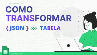 Como transformar JSON em TABELA | Google Sheet
