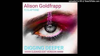 Alison Goldfrapp ft CLAPTONE - Digging Deeper (DJDAVEG EXT VERSION).