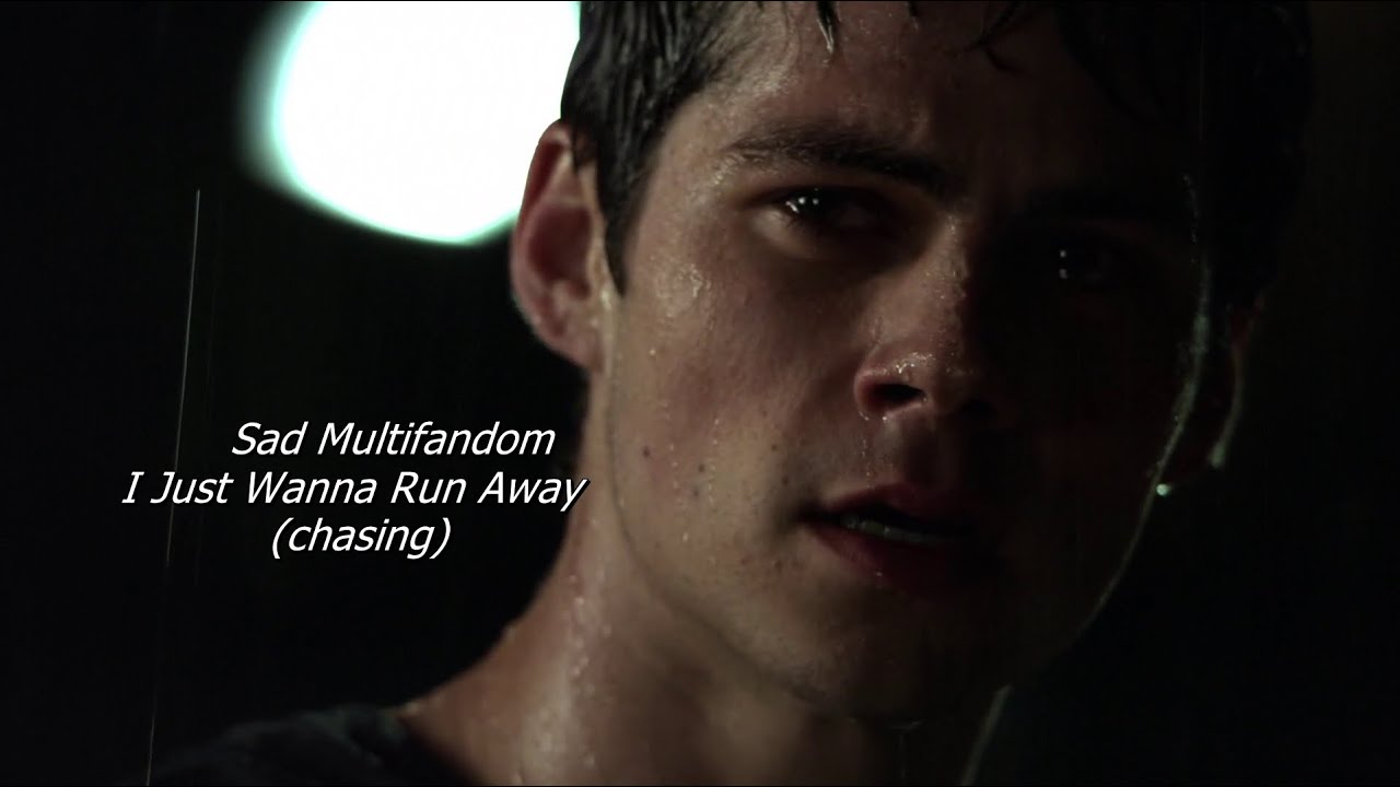 Sad Multifandom | I Just Wanna Run Away (chasing)