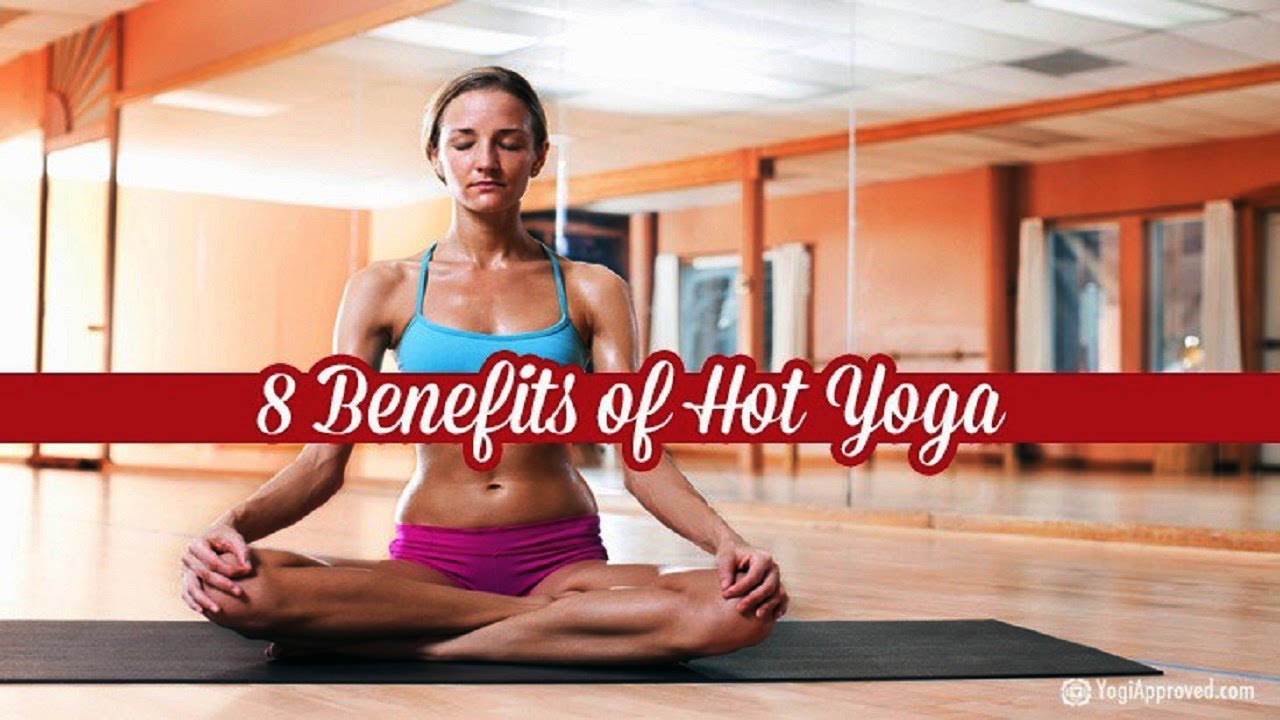 8 Benefits of Sweating It Out with Hot Yoga YouTube
