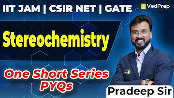 Stereochemistry | One Short Series | PYQs | IIT JAM | CSIR NET | GATE | VedPrep Chem Academy