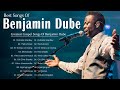 Benjamin Dube ✝️ Greatest Benjamin Dube Gospel Music Playlist 2022 ✝️