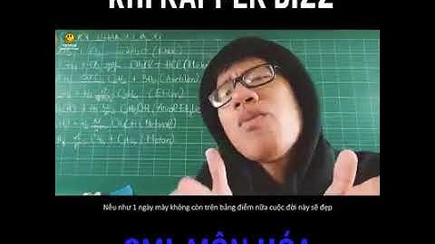 RAP HÓA HỌC  đê em mờ gắt vê lù ra đấy