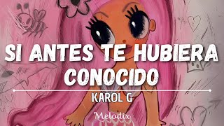 Karol G - Si Antes Te Hubiera Conocido (Letra/ Liryc) “¿Qué hubiera sido?”