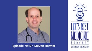 Life's Best Medicine Episode 70 - Dr. Steven Horvitz
