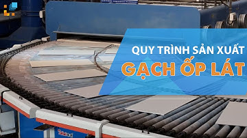 QUY TRÌNH SẢN XUẤT GẠCH ỐP LÁT | HẢI LINH