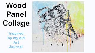 Wood Panel Collage -My best video for Collage 'thinking' and tips  #collageartjournal   #mixedmedia