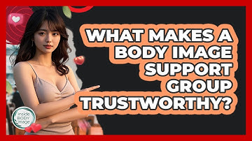 What Makes A Body Image Support Group Trustworthy? - Inside Body Image