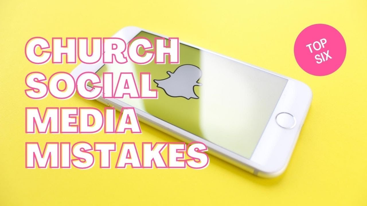 Six Most Common Mistakes Churches Make On Social Media