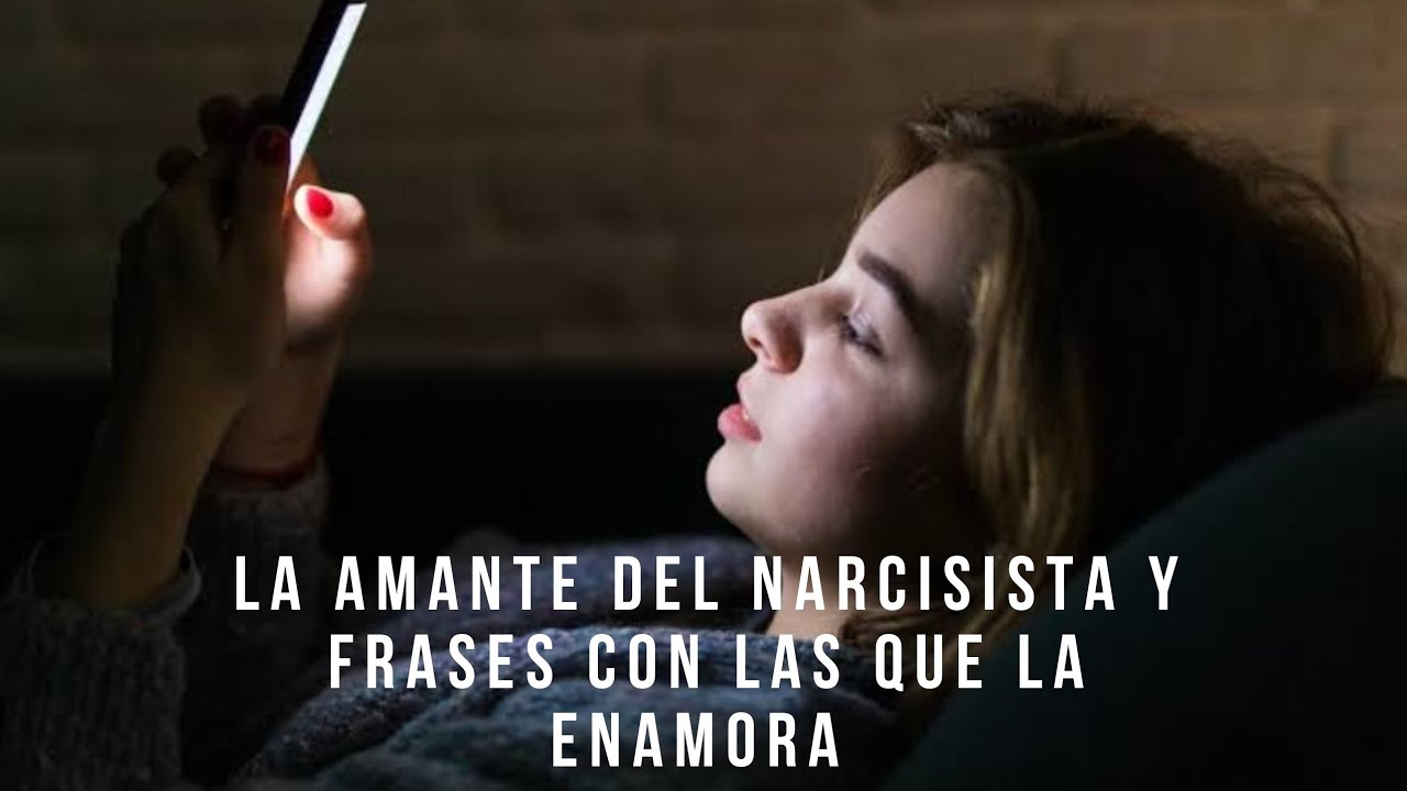 La amante del narcisista y frases con las que la enamora