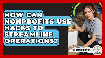 How Can Nonprofits Use Hacks To Streamline Operations? - The Nonprofit Digest