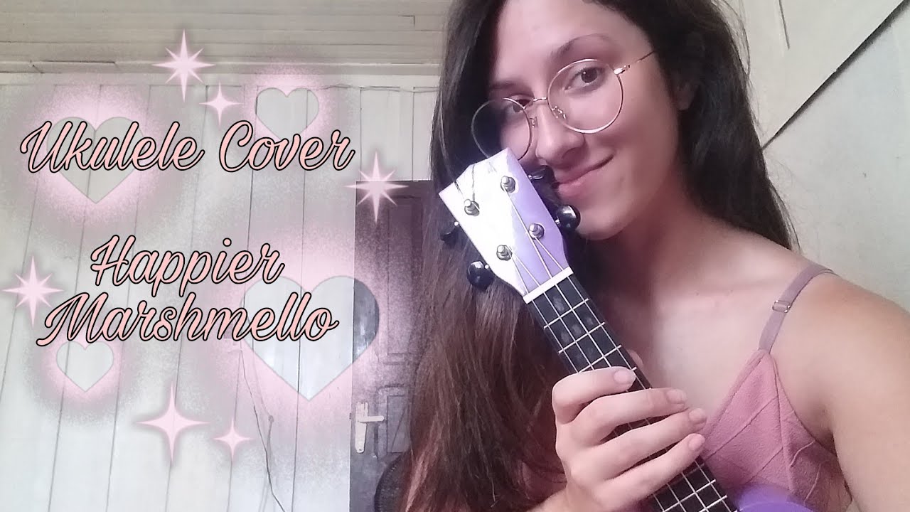 Ukulele Cover Happier Marshmello feat. Bastille YouTube