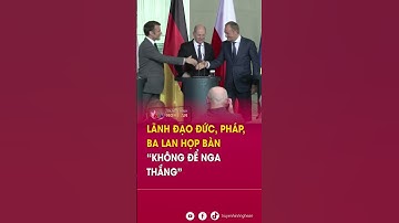 Lãnh đạo Đức, Pháp, Ba Lan họp bàn “không để Nga thắng” | Tin tức quốc tế