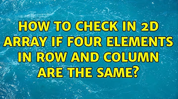 How to check in 2d array if four elements in row and column are the same? (4 Solutions!!)