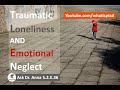Emotional Neglect & Traumatic Loneliness. Ask Dr. Anna S.2.E.36