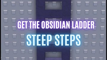 How to get the OBSIDIAN LADDER in STEEP STEPS || Roblox