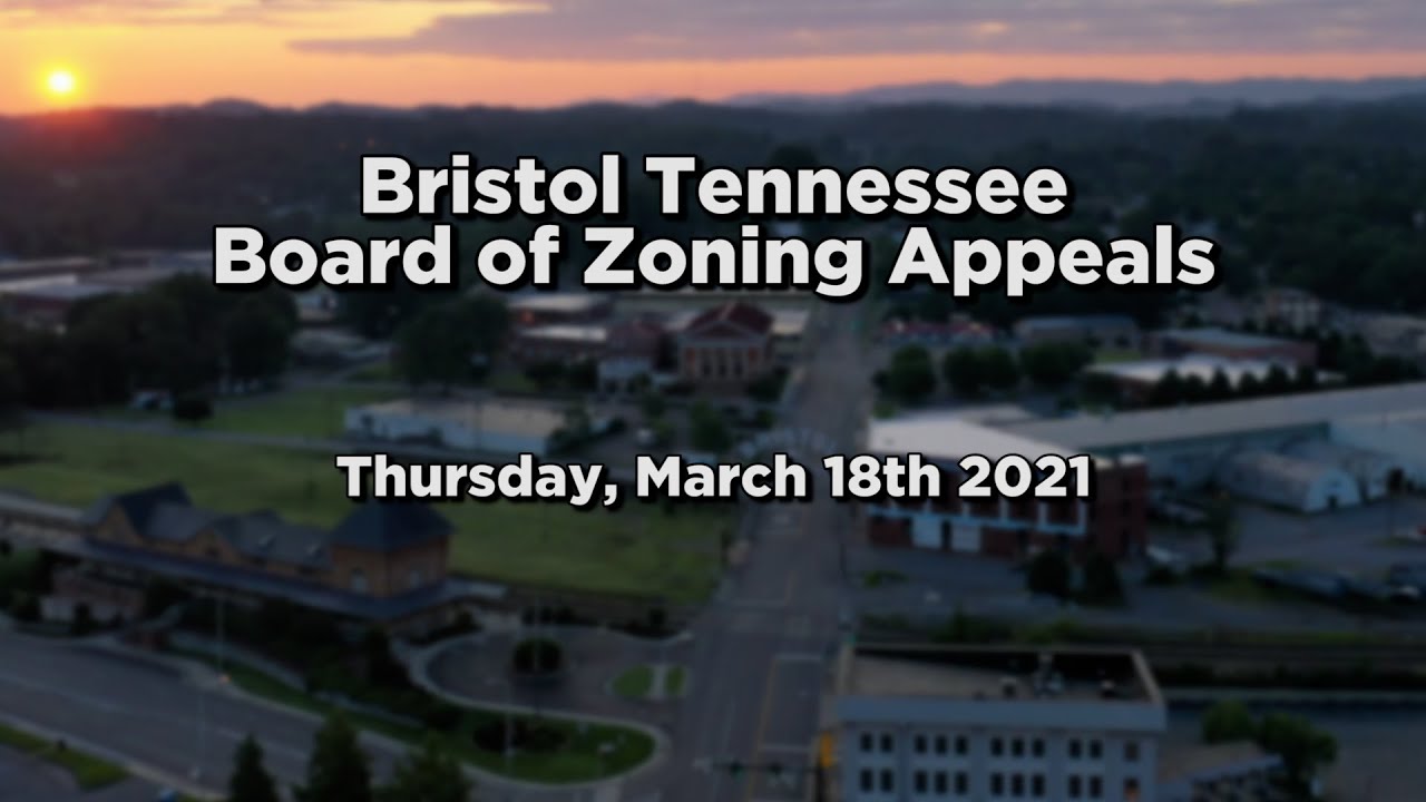 Bristol Tennessee Board of Zoning Appeals Thursday, March 18th 2021