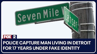 Police capture man living in Detroit for 17 years under fake identity
