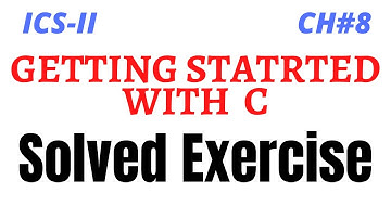 Solved Exercise Chapter 8 | Getting Started With C| ICS Part 2