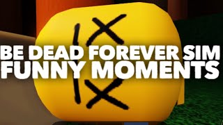 Be Dead Forever Simulator FUNNY MOMENTS