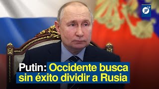 Putin: Occidente busca sin éxito dividir a Rusia