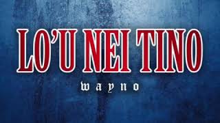 Video thumbnail of "WAYNO - LO’U NEI TINO (Re Mastered)"