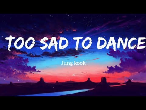 Jungkook (정국)(BTS) - Too Sad to Dance (Lyrics)