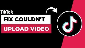 How to Fix Tiktok Couldn’t Upload Video Problem?