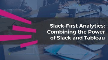 Slack-First Analytics: Combining the Power of Slack and Tableau