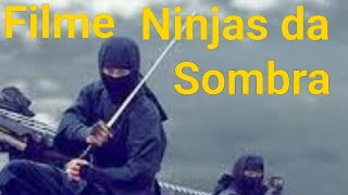 NINJAS DA SOMBRA DUBLADO FILME DE ARTES MARCIAS COMPLETO 'SHINOBI