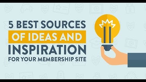 5 Best Sources of Ideas And Inspiration For Your Membership Site