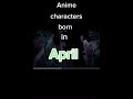 Anime Characters Born In April Anime Animebirthday Birthday April 