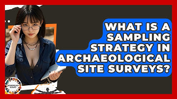 What Is A Sampling Strategy In Archaeological Site Surveys? - Anthropology Insights