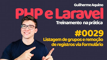 Guilherme Aquino - PHP e Laravel 5.4 | 0029 - Listagem de grupos e remoção de registro
